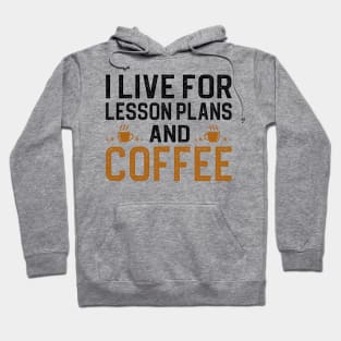 I Live For Lesson Plans And Coffee Hoodie